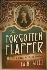 The Forgotten Flapper: A Novel of Olive Thomas