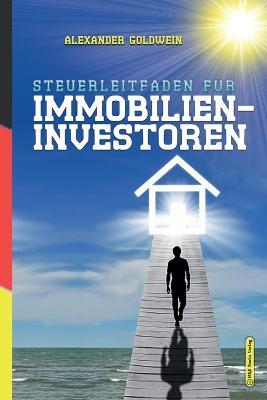 Steuerleitfaden fur Immobilieninvestoren: Der ultimative Steuerratgeber fur Privatinvestitionen in Wohnimmobilien - Alexander Goldwein - cover