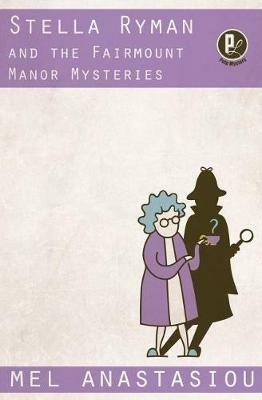 Stella Ryman and the Fairmount Manor Mysteries - Mel Anastasiou - cover