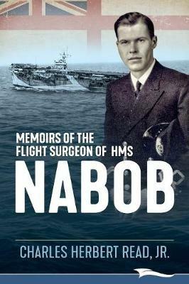 Memoirs of the Flight Surgeon of HMS Nabob - Charles Herbert Read - cover