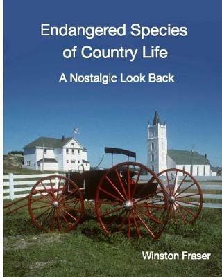 Endangered Species of Country Life: A Nostalgic Look Back - Winston C Fraser - cover