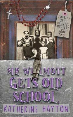 Mr Wilmott Gets Old School - Katherine Hayton - cover