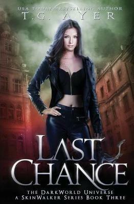 Last Chance: A SkinWalker Novel #3: A DarkWorld Series - T G Ayer - cover