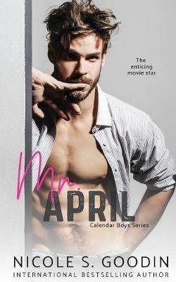 Mr. April: A Celebrity Romance - Nicole S Goodin - cover