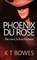 Phoenix Du Rose - K T Bowes - cover