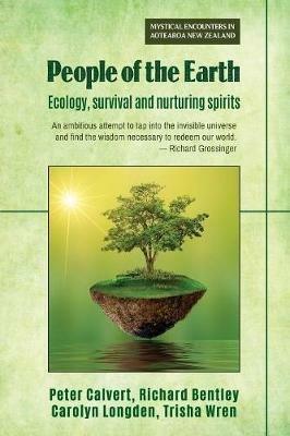 People of the Earth: Ecology, survival and nurturing spirits - Peter Calvert,Richard Bentley,Carolyn Longden - cover