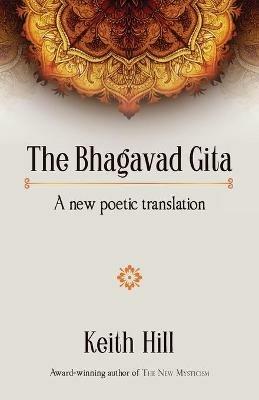 The Bhagavad Gita: A new poetic translation - Keith Hill - cover