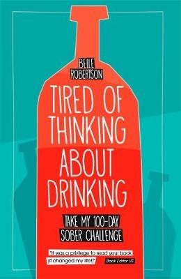 Tired of Thinking About Drinking: Take My 100-Day Sober Challenge - Belle Robertson - cover