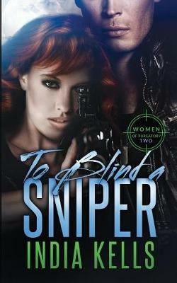 To Blind a Sniper - India Kells - cover