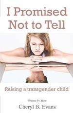 I Promised Not to Tell: Raising a transgender child