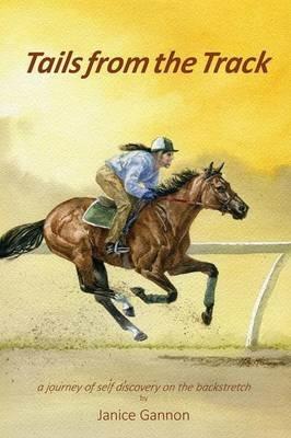 Tails from the Track: A Journey of Self Discovery on the Backstretch - Janice Gannon - cover