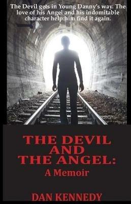 The Devil and The Angel: A Memoir - Dan Kennedy - cover