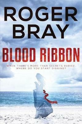 Blood Ribbon: When there is more than secrets buried, where do you start digging. - Roger Bray - cover