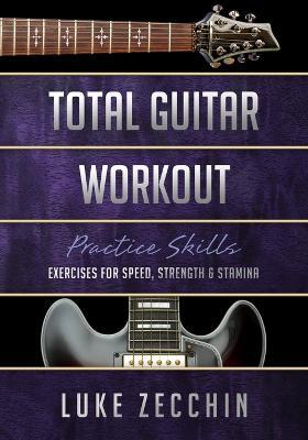 Total Guitar Workout: Exercises for Speed, Strength & Stamina (Book + Online Bonus) - Luke Zecchin - cover