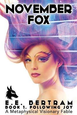 November Fox - Book 1. Following Joy: A Metaphysical Visionary Fable - E E Bertram - cover