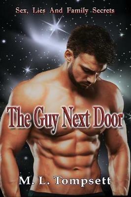 The Guy Next Door: (Sex, Lies And Family Secrets, series) Book One - M L Tompsett - cover