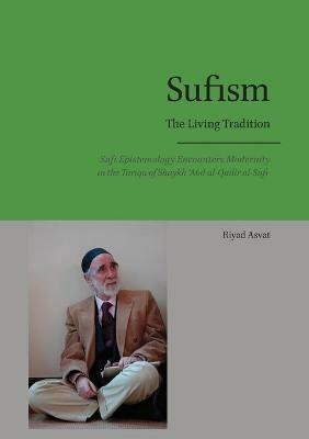 Sufism - The Living Tradition: Sufi Epistemology Encounters Modernity in the Tariqa of Shaykh 'Abd al-Qadir al-Sufi - Riyad Asvat - cover