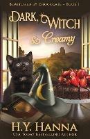 Dark, Witch & Creamy: Bewitched By Chocolate Mysteries - Book 1