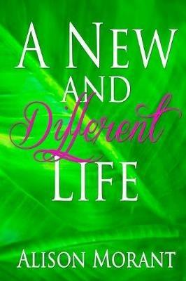 A New And Different Life - Alison Morant - cover