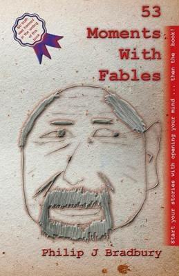 53 Moments With Fables: Stories for Commuter Comfort - Philip J Bradbury - cover