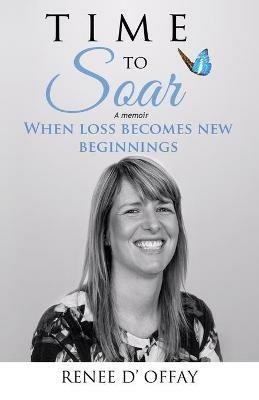 Time to Soar: When Loss Becomes New Beginnings - Renee D'Offay - cover
