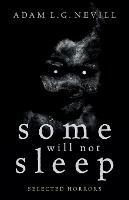 Some Will Not Sleep: Selected Horrors - Adam Nevill - cover