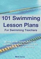 101 Swimming Lesson Plans For Swimming Teachers: Ready-made swimming lesson plans that take the hard work out of planning - Mark Young - cover
