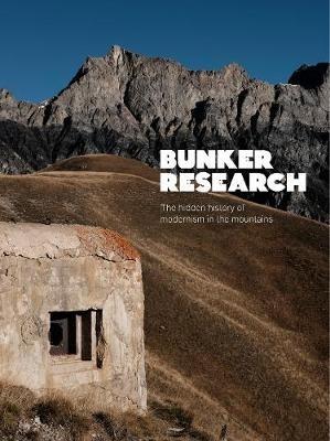 Bunker Research: The hidden history of modernism in the mountains - Max Leonard - cover