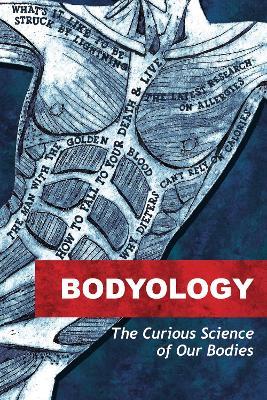 Bodyology: The Curious Science of Our Bodies - Various,George,Marchant - cover