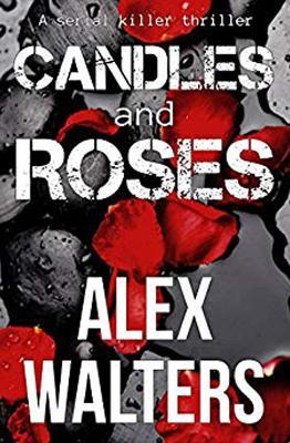 Candles and Roses: A Serial Killer Thriller - Alex Walters - cover