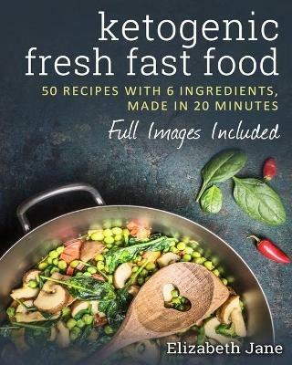 6 Ingredient Ketogenic Cookbook - Elizabeth Jane - cover