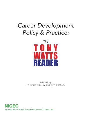 Career Development Policy and Practice: The Tony Watts Reader - cover