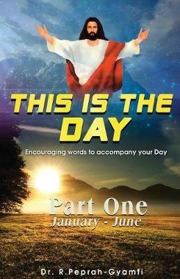 This Is the Day: Encouraging Words to Accompay Your Day - Robert Peprah-Gyamfi - cover