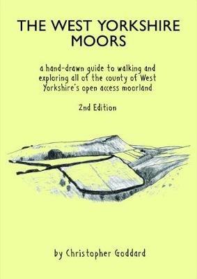 The West Yorkshire Moors: A hand-drawn guide to walking and exploring all of the county of West Yorkshire's open access moorland - Christopher Goddard - cover