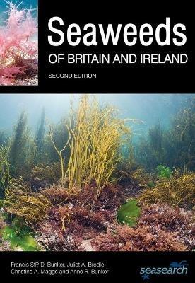 Seaweeds of Britain and Ireland - Francis Bunker,Juliet A. Brodie,Christine A. Maggs - cover