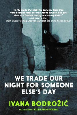 We Trade Our Night For Someone Else's Day - Ivana Bodrozic - cover