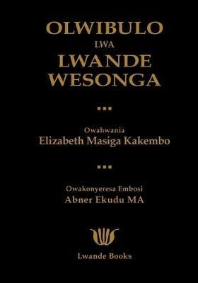 Olwibulo Lwa Lwande Wesonga - Elizabeth Masiga Kakembo - cover