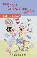 Diary of a Stressed out Mother: Bedlam