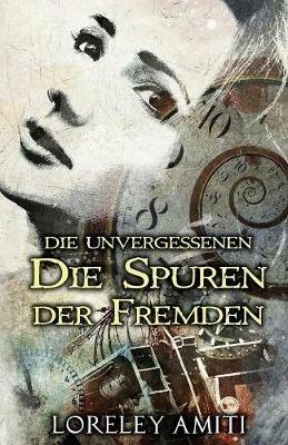 Die Spuren der Fremden: Zeitreise-Trilogie durch die Jahre 1952-89 - Loreley Amiti - cover