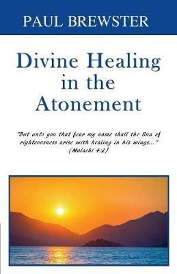 Divine Healing in the Atonement - Paul Brewster - cover