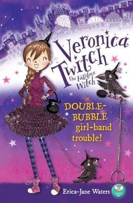 Veronica Twitch the Fabulous Witch: in Double-Bubble girl-band trouble! - Erica-Jane Waters - cover