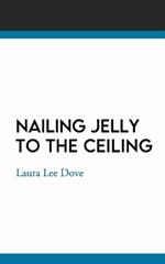 Nailing Jelly To The Ceiling