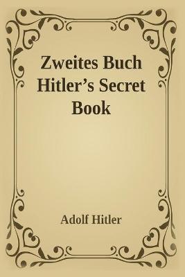 Zweites Buch (Hitler's Secret Book): Adolf Hitler's Sequel to Mein Kamph -  Adolf Hitler - Libro in lingua inglese - Black Kite Publishing - | IBS