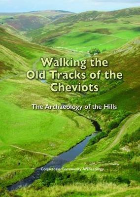 Walking the Old Tracks of the Cheviots: The Archaeology of the Hills - David Jones - cover