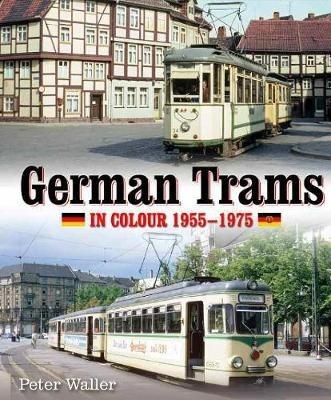 German Trams in Colour 1955-1975 - Peter Waller - cover