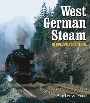 West German Steam in Colour 1955-1975 - Andrew Fox - cover