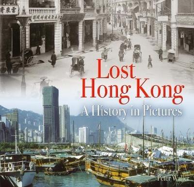 Lost Hong Kong: A History in Pictures - Peter Waller - cover