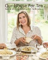 Our House for Tea: Real Life Low-Fodmap and Free-From Family Cookery - Laura Stonehouse - cover