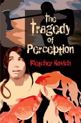 The Tragedy of Perception - Fletcher Kovich - cover