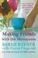 Making Friends with the Menopause: A clear and comforting guide to support you as your body changes, 2018 edition - Sarah Rayner,Patrick Fitzgerald - cover